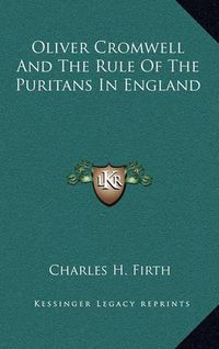 Cover image for Oliver Cromwell and the Rule of the Puritans in England