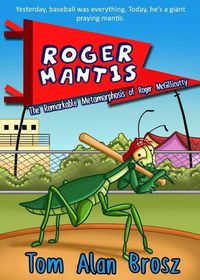 Cover image for Roger Mantis: The Remarkable Metamorphosis of Roger McGillicutty