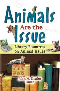 Cover image for Animals are the Issue: Library Resources on Animal Issues: Library Resources on Animal Issues