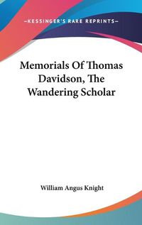 Cover image for Memorials of Thomas Davidson, the Wandering Scholar