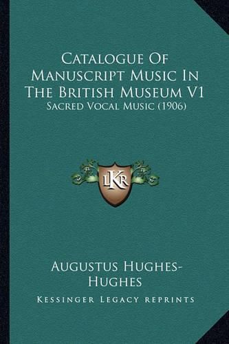 Cover image for Catalogue of Manuscript Music in the British Museum V1: Sacred Vocal Music (1906)