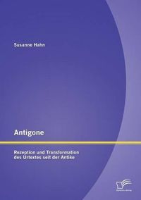 Cover image for Antigone: Rezeption und Transformation des Urtextes seit der Antike