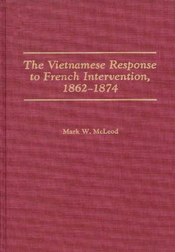 Cover image for The Vietnamese Response to French Intervention, 1862-1874