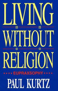 Cover image for Living without Religion: Eupraxsophy