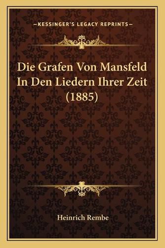 Cover image for Die Grafen Von Mansfeld in Den Liedern Ihrer Zeit (1885)