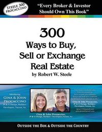 Cover image for Steele 300 - Gina and John Procaccino: 300 Ways to Buy, Sell, or Exchange Real Estate