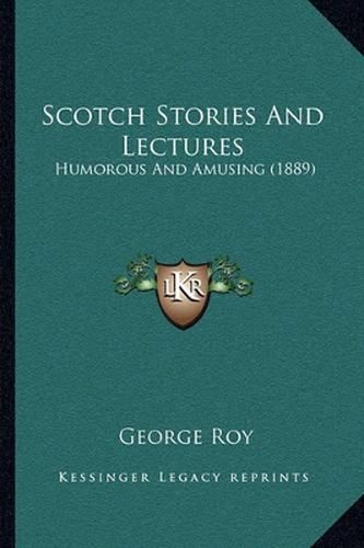 Cover image for Scotch Stories and Lectures: Humorous and Amusing (1889)