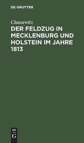 Cover image for Der Feldzug in Mecklenburg Und Holstein Im Jahre 1813: Ein Beitrag Zur Kriegsgeschichte Dieses Jahres