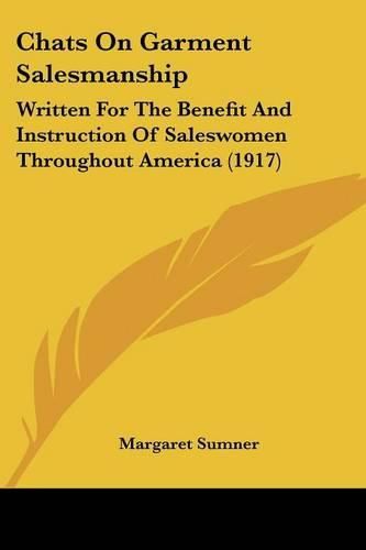 Cover image for Chats on Garment Salesmanship: Written for the Benefit and Instruction of Saleswomen Throughout America (1917)