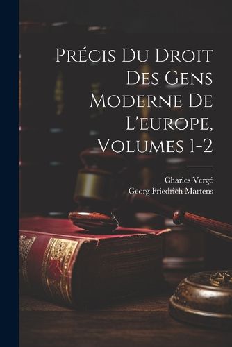 Cover image for Precis Du Droit Des Gens Moderne De L'europe, Volumes 1-2