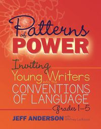 Cover image for Patterns of Power: Inviting Young Writers into the Conventions of Language, Grades 1-5