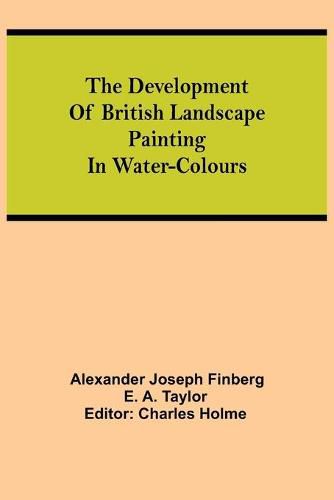 The development of British landscape painting in water-colours