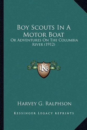 Boy Scouts in a Motor Boat: Or Adventures on the Columbia River (1912)