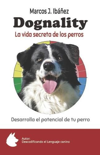 Dognality, la vida secreta de los perros: Desarrolla el potencial de tu perro
