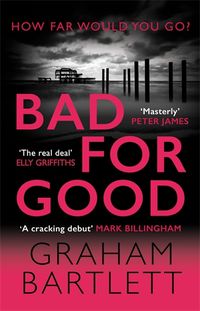 Cover image for Bad for Good: The must-read crime debut of 2022