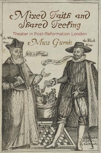 Cover image for Mixed Faith and Shared Feeling: Theater in Post-Reformation London