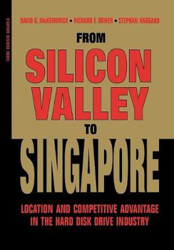 From Silicon Valley to Singapore: Location and Competitive Advantage in the Hard Disk Drive Industry