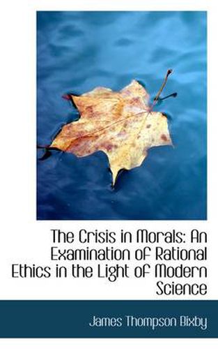 Cover image for The Crisis in Morals: An Examination of Rational Ethics in the Light of Modern Science