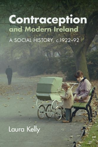 Contraception and Modern Ireland: A Social History, c.1922-92