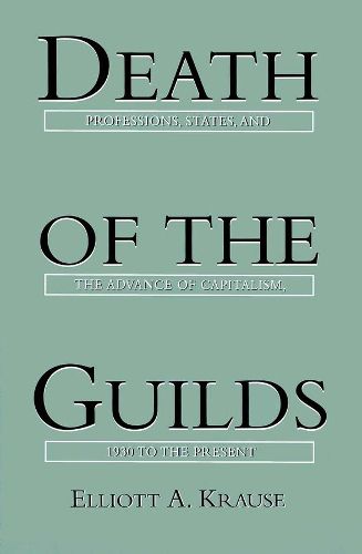 Cover image for Death of the Guilds: Professions, States, and the Advance of Capitalism, 1930 to the Present
