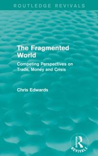 Cover image for The Fragmented World: Competing Perspectives on Trade, Money and Crisis