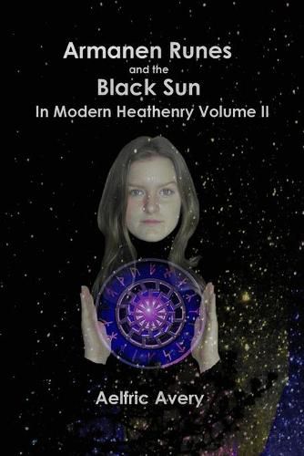 Armanen Runes and the Black Sun in Modern Heathenry Volume II