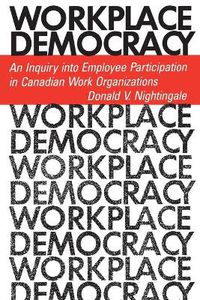 Cover image for Workplace Democracy: An Inquiry into Employee Participation in Canadian Work Organizations