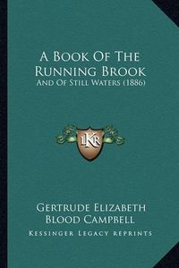 Cover image for A Book of the Running Brook: And of Still Waters (1886)