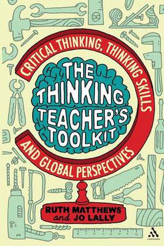 Cover image for The Thinking Teacher's Toolkit: Critical Thinking, Thinking Skills and Global Perspectives