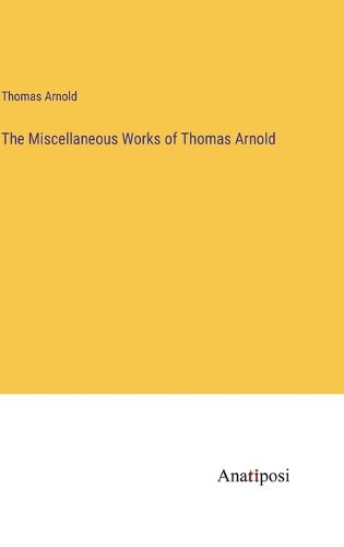 Cover image for The Miscellaneous Works of Thomas Arnold