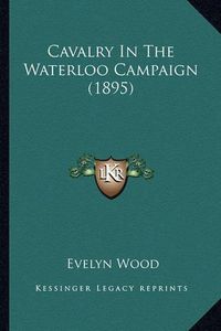 Cover image for Cavalry in the Waterloo Campaign (1895)