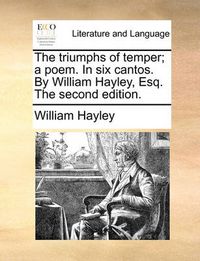 Cover image for The Triumphs of Temper; A Poem. in Six Cantos. by William Hayley, Esq. the Second Edition.