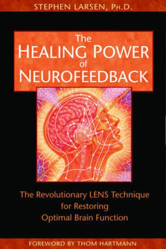 The Healing Power of Neurofeedback: The Revolutionary Lens Technique for Restoring Optimal Brain Function
