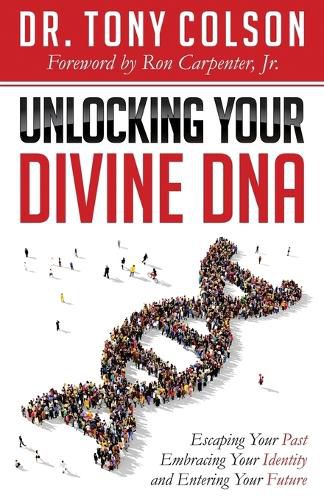 Cover image for Unlocking Your Divine DNA: Escaping Your Past, Embracing Your Identity, and Entering Your Future