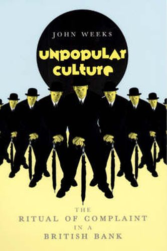 Cover image for Unpopular Culture: The Ritual of Complaint in a British Bank