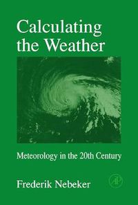 Cover image for Calculating the Weather: Meteorology in the 20th Century