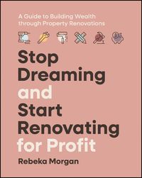 Cover image for Stop Dreaming and Start Renovating for Profit