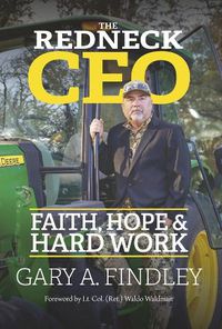 Cover image for The Redneck CEO: Faith, Hope & Hard Work