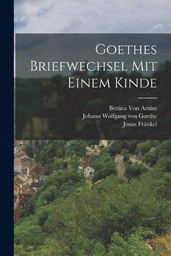 Cover image for Goethes Briefwechsel Mit Einem Kinde