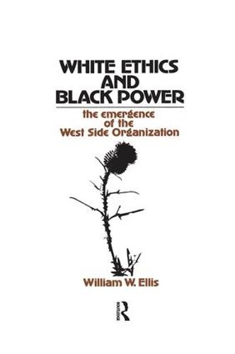 Cover image for White Ethics and Black Power: The Emergence of the West Side Organization