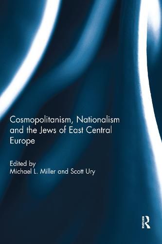 Cover image for Cosmopolitanism, Nationalism and the Jews of East Central Europe