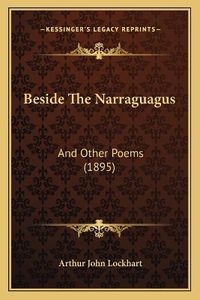 Cover image for Beside the Narraguagus: And Other Poems (1895)