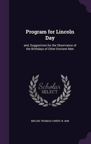 Cover image for Program for Lincoln Day: And, Suggestions for the Observance of the Birthdays of Other Eminent Men