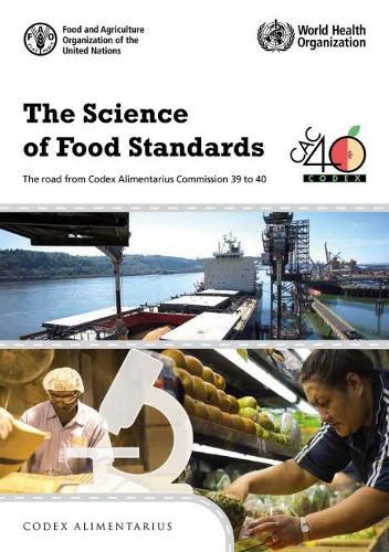 The science of food standards: the road from Codex Alimentarius Commission 39 to 40