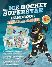 Cover image for The Ice Hockey Superstar Handbook - Skills and Games