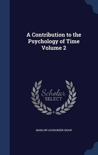 Cover image for A Contribution to the Psychology of Time; Volume 2