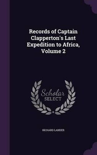 Cover image for Records of Captain Clapperton's Last Expedition to Africa, Volume 2