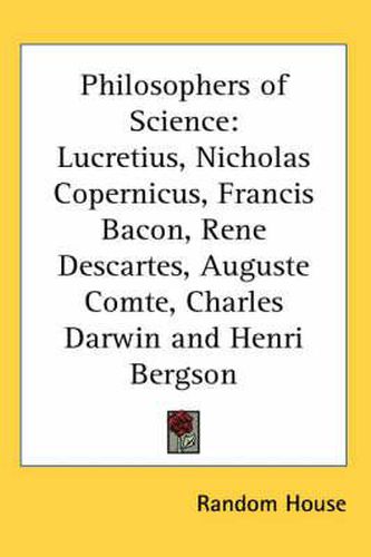 Cover image for Philosophers of Science: Lucretius, Nicholas Copernicus, Francis Bacon, Rene Descartes, Auguste Comte, Charles Darwin and Henri Bergson