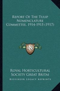 Cover image for Report of the Tulip Nomenclature Committee, 1914-1915 (1917)