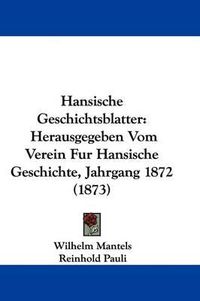 Cover image for Hansische Geschichtsblatter: Herausgegeben Vom Verein Fur Hansische Geschichte, Jahrgang 1872 (1873)